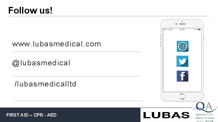 Follow us! www. lubasmedical. com @lubasmedical /lubasmedicalltd FIRST AID – CPR - AED 