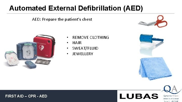 Automated External Defibrillation (AED) AED: Prepare the patient’s chest • • FIRST AID –