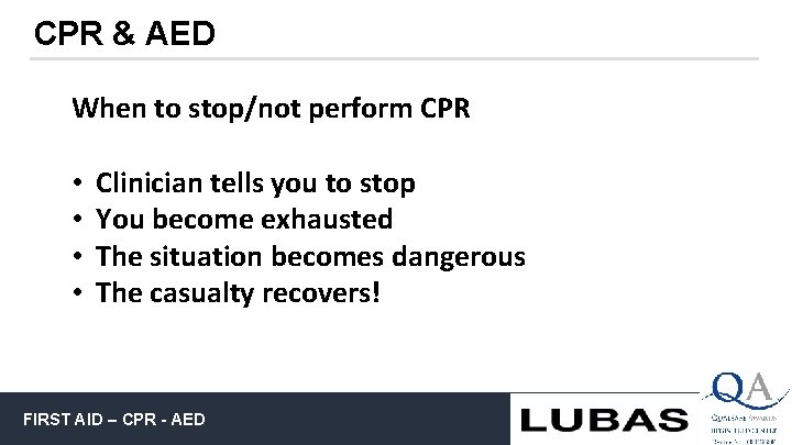 CPR & AED When to stop/not perform CPR • • Clinician tells you to