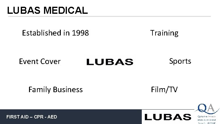 LUBAS MEDICAL Established in 1998 Event Cover Family Business FIRST AID – CPR -