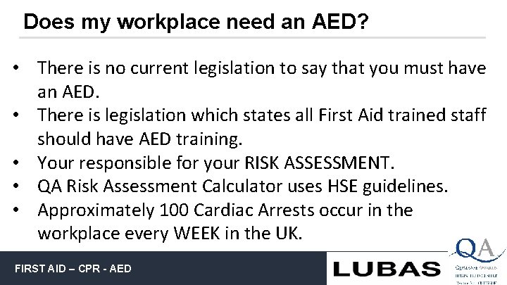 Does my workplace need an AED? • There is no current legislation to say