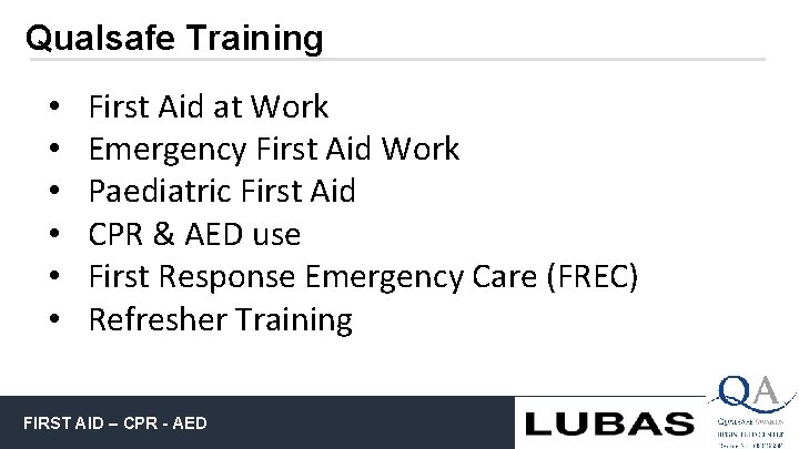 Qualsafe Training • • • First Aid at Work Emergency First Aid Work Paediatric