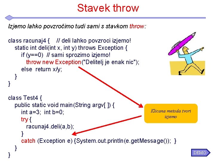 Stavek throw Izjemo lahko povzročimo tudi sami s stavkom throw: class racunaj 4 {