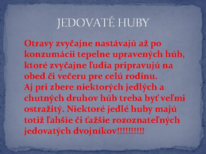 JEDOVATÉ HUBY Otravy zvyčajne nastávajú až po konzumácii tepelne upravených húb, ktoré zvyčajne ľudia