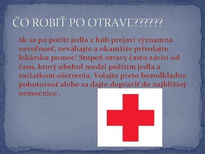 ČO ROBIŤ PO OTRAVE? ? ? Ak sa po požití jedla z húb prejaví