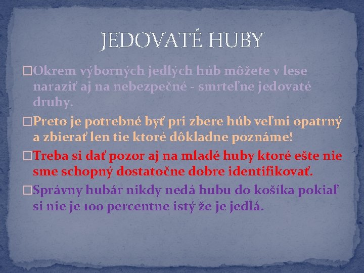 JEDOVATÉ HUBY �Okrem výborných jedlých húb môžete v lese naraziť aj na nebezpečné -