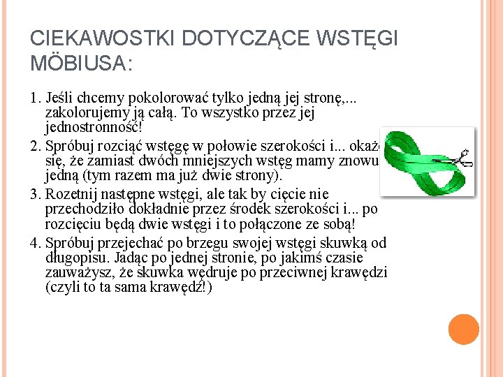 CIEKAWOSTKI DOTYCZĄCE WSTĘGI MÖBIUSA: 1. Jeśli chcemy pokolorować tylko jedną jej stronę, . .