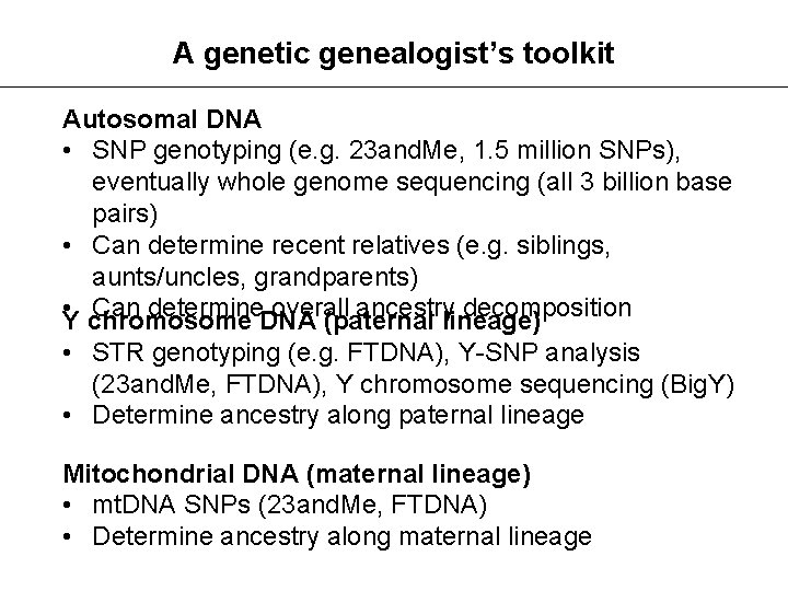 A genetic genealogist’s toolkit Autosomal DNA • SNP genotyping (e. g. 23 and. Me,