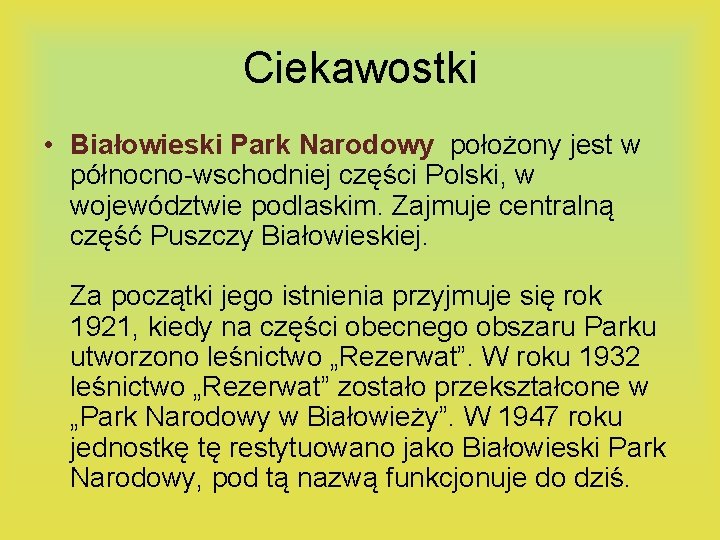 Ciekawostki • Białowieski Park Narodowy położony jest w północno-wschodniej części Polski, w województwie podlaskim.