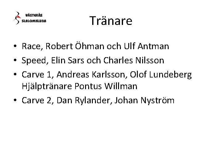 Tränare • Race, Robert Öhman och Ulf Antman • Speed, Elin Sars och Charles