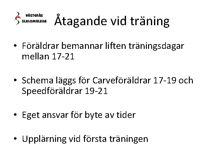 Åtagande vid träning • Föräldrar bemannar liften träningsdagar mellan 17 -21 • Schema läggs