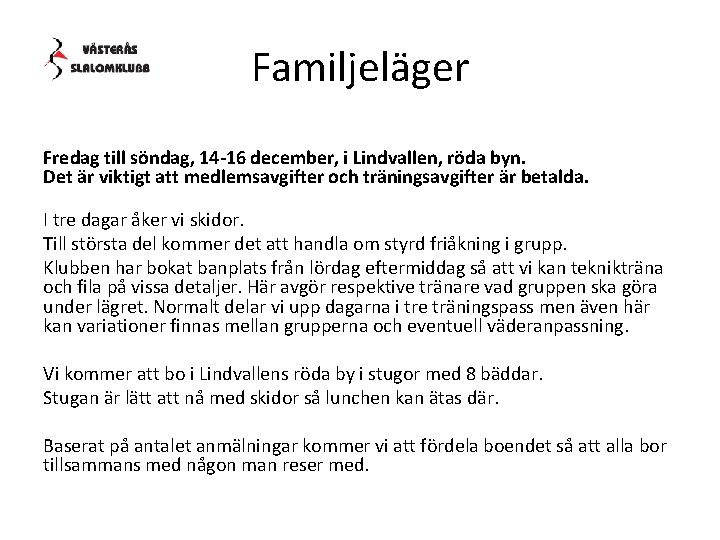 Familjeläger Fredag till söndag, 14 -16 december, i Lindvallen, röda byn. Det är viktigt