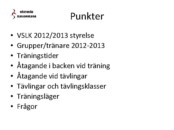 Punkter • • VSLK 2012/2013 styrelse Grupper/tränare 2012 -2013 Träningstider Åtagande i backen vid