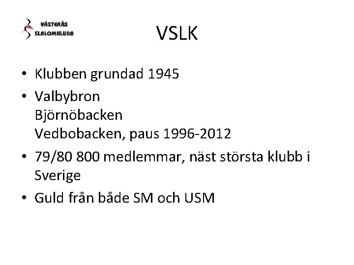 VSLK • Klubben grundad 1945 • Valbybron Björnöbacken Vedbobacken, paus 1996 -2012 • 79/80