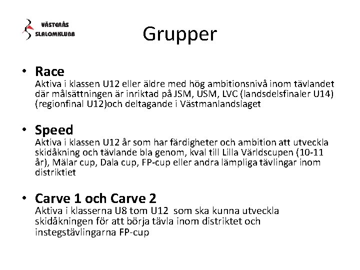 Grupper • Race Aktiva i klassen U 12 eller äldre med hög ambitionsnivå inom