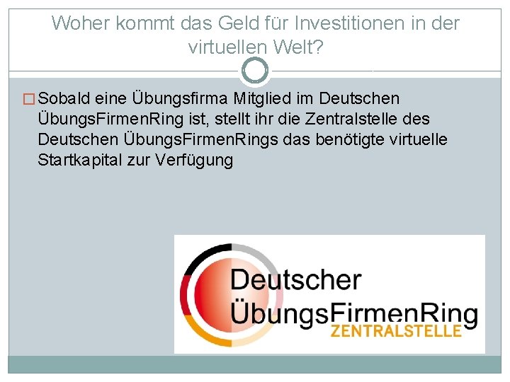 Woher kommt das Geld für Investitionen in der virtuellen Welt? � Sobald eine Übungsfirma