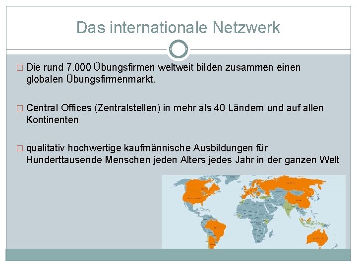 Das internationale Netzwerk � Die rund 7. 000 Übungsfirmen weltweit bilden zusammen einen globalen