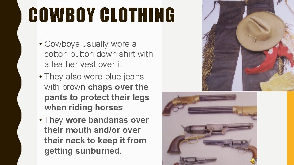 COWBOY CLOTHING • Cowboys usually wore a cotton button down shirt with a leather