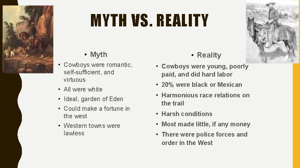 MYTH VS. REALITY • Myth • Cowboys were romantic, self-sufficient, and virtuous • All