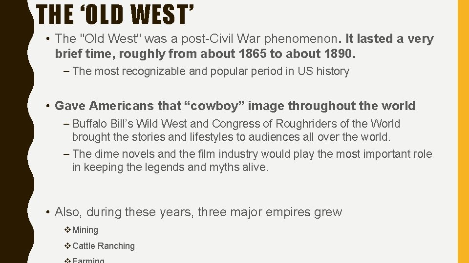 THE ‘OLD WEST’ • The "Old West" was a post-Civil War phenomenon. It lasted