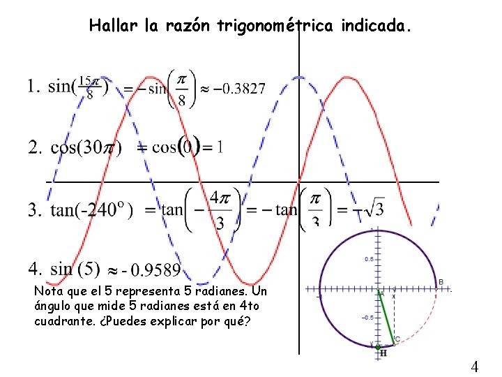 Hallar la razón trigonométrica indicada. Nota que el 5 representa 5 radianes. Un ángulo