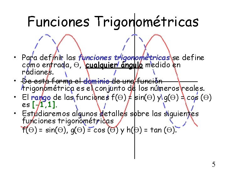 Funciones Trigonométricas • Para definir las funciones trigonométricas se define como entrada, ϴ, cualquier