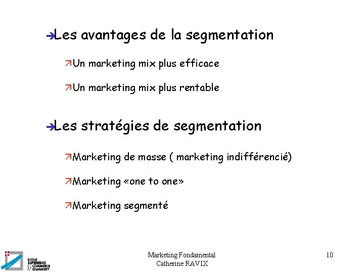  Les avantages de la segmentation äUn marketing mix plus efficace äUn marketing mix