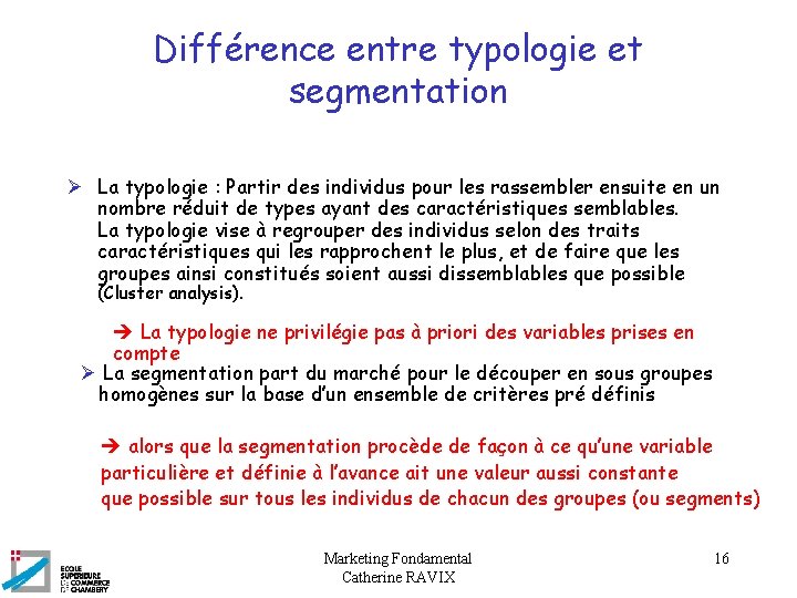 Différence entre typologie et segmentation Ø La typologie : Partir des individus pour les