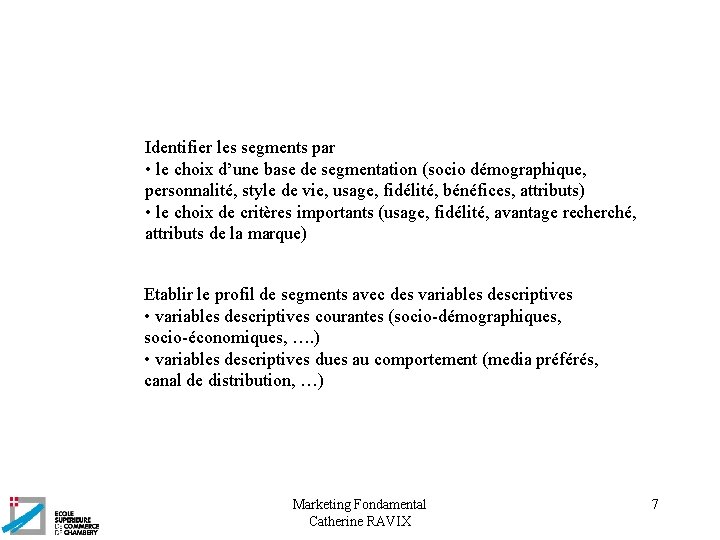 Identifier les segments par • le choix d’une base de segmentation (socio démographique, personnalité,