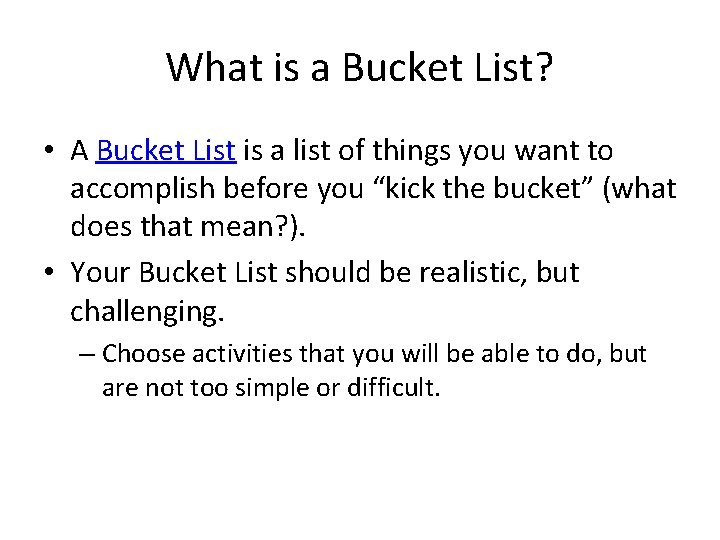 What is a Bucket List? • A Bucket List is a list of things