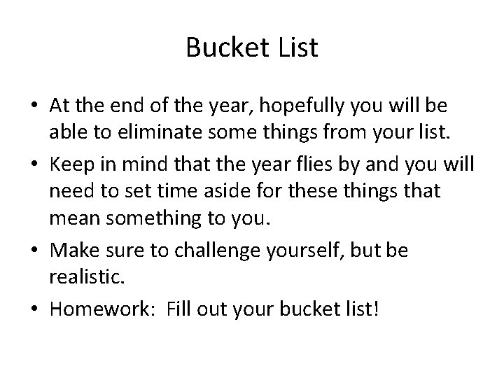 Bucket List • At the end of the year, hopefully you will be able