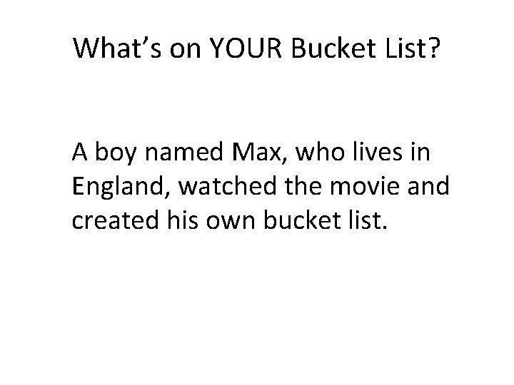 What’s on YOUR Bucket List? A boy named Max, who lives in England, watched