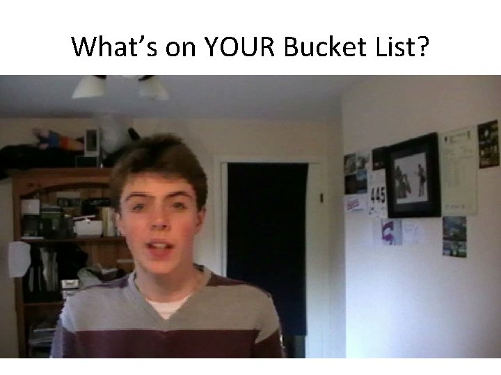 What’s on YOUR Bucket List? 
