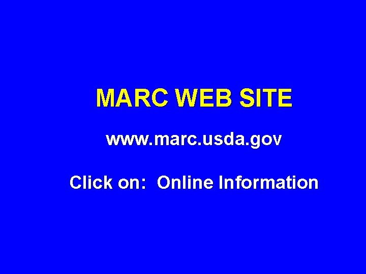 MARC WEB SITE www. marc. usda. gov Click on: Online Information 