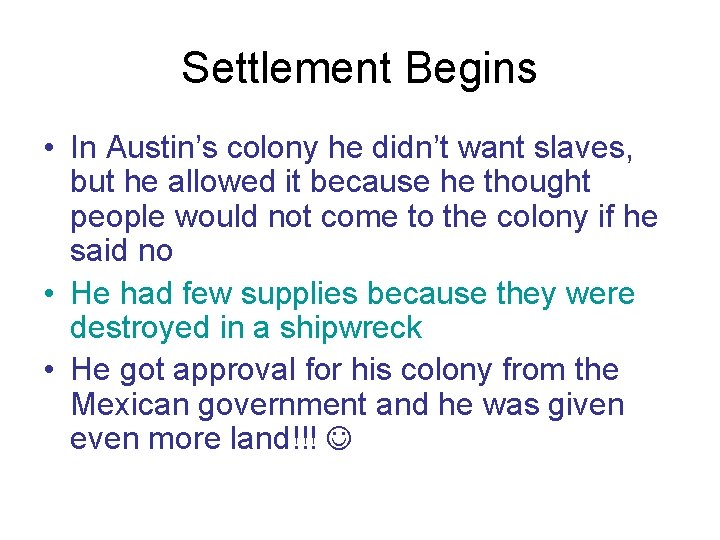 Settlement Begins • In Austin’s colony he didn’t want slaves, but he allowed it