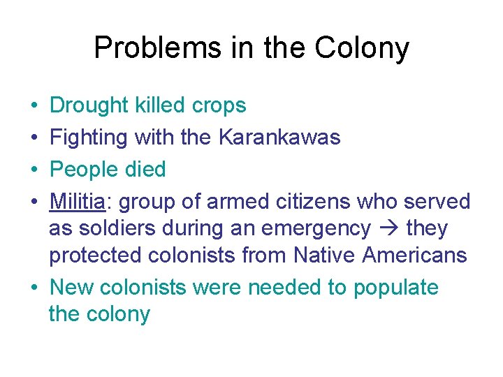 Problems in the Colony • • Drought killed crops Fighting with the Karankawas People