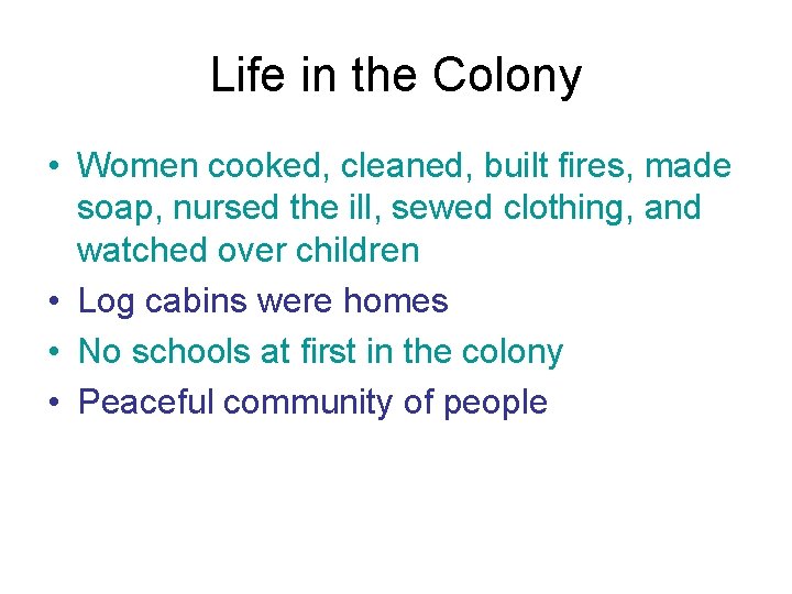 Life in the Colony • Women cooked, cleaned, built fires, made soap, nursed the