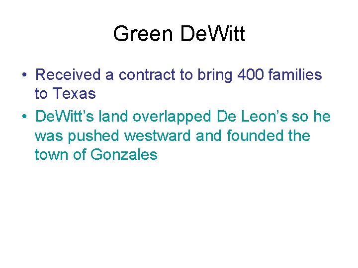 Green De. Witt • Received a contract to bring 400 families to Texas •