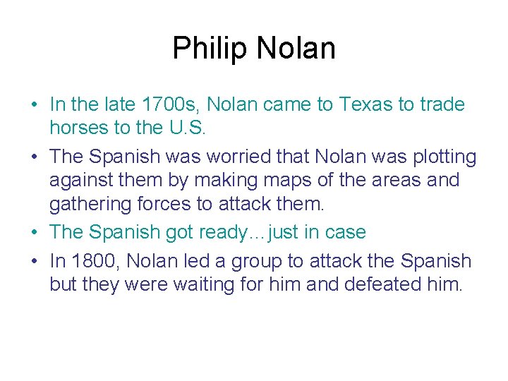 Philip Nolan • In the late 1700 s, Nolan came to Texas to trade