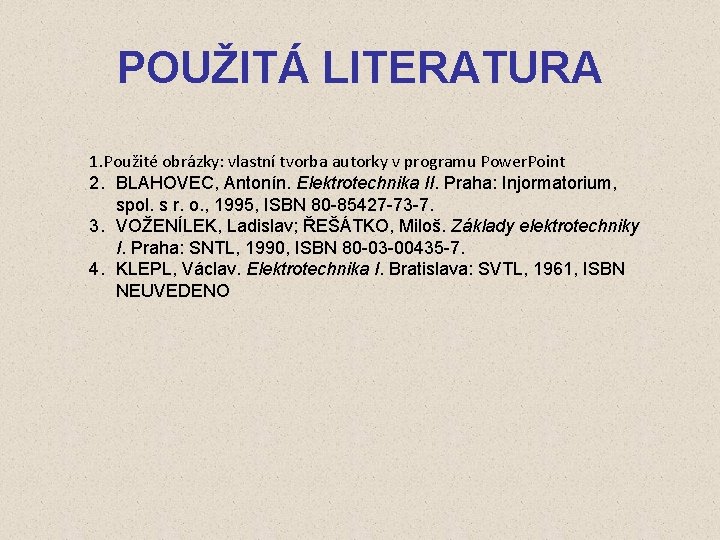 POUŽITÁ LITERATURA 1. Použité obrázky: vlastní tvorba autorky v programu Power. Point 2. BLAHOVEC,