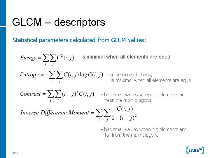 GLCM – descriptors Statistical parameters calculated from GLCM values: – is minimal when all