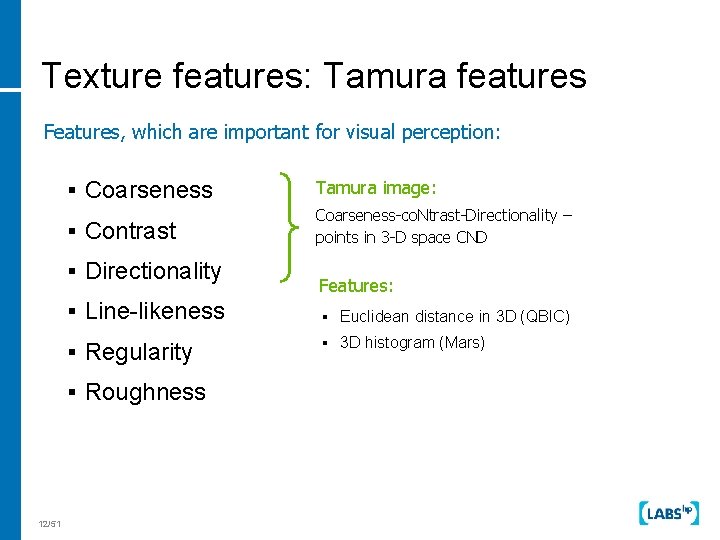 Texture features: Tamura features Features, which are important for visual perception: § Coarseness Tamura