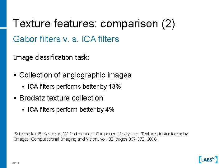 Texture features: comparison (2) Gabor filters v. s. ICA filters Image classification task: §