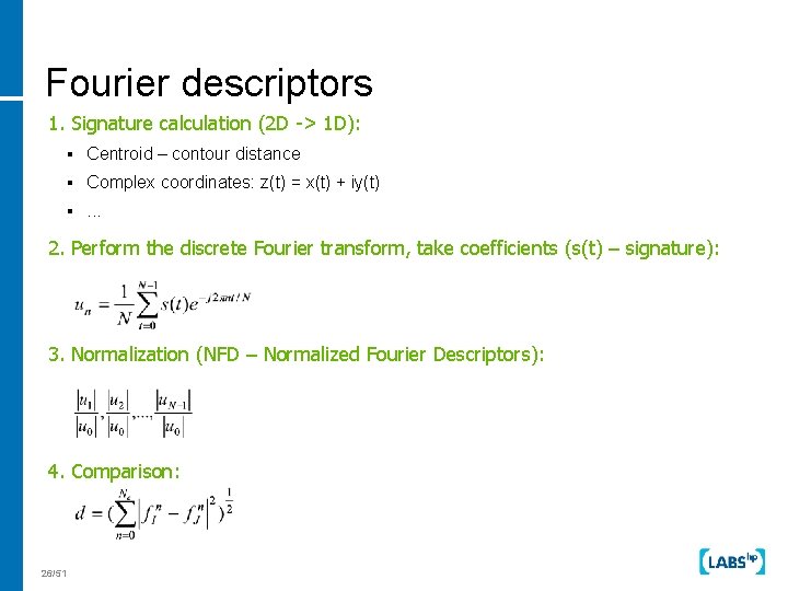 Fourier descriptors 1. Signature calculation (2 D -> 1 D): § Centroid – contour