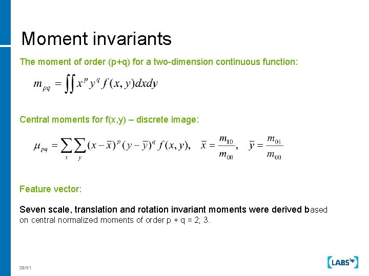 Moment invariants The moment of order (p+q) for a two-dimension continuous function: Central moments