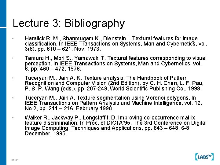 Lecture 3: Bibliography • Haralick R. M. , Shanmugam K. , Dienstein I. Textural