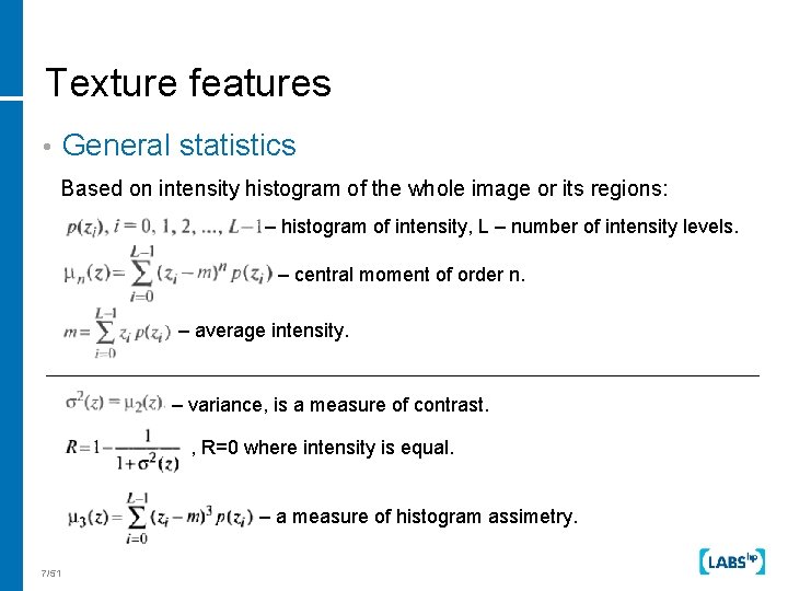 Texture features • General statistics Based on intensity histogram of the whole image or