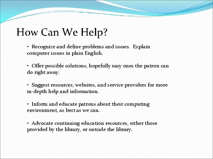 How Can We Help? • Recognize and define problems and issues. Explain computer issues