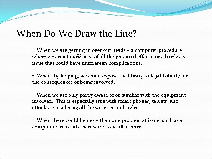 When Do We Draw the Line? • When we are getting in over our