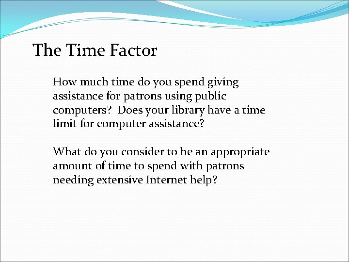 The Time Factor How much time do you spend giving assistance for patrons using